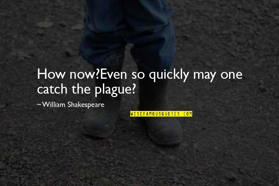 Ministros Do Stf Quotes By William Shakespeare: How now?Even so quickly may one catch the Ministros Do Stf Quotes By William Shakespeare: How now?Even so quickly may one catch the