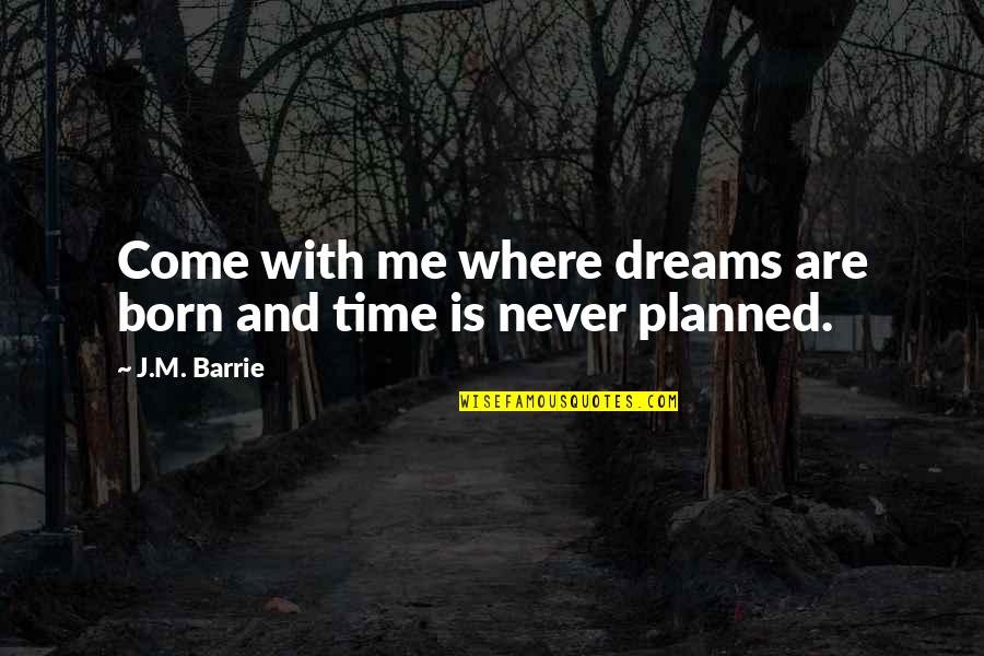 Ministry Degree Quotes By J.M. Barrie: Come with me where dreams are born and