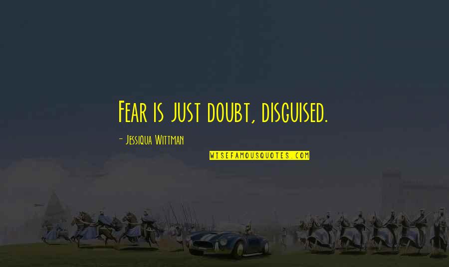 Ministry Degree Quotes By Jessiqua Wittman: Fear is just doubt, disguised.