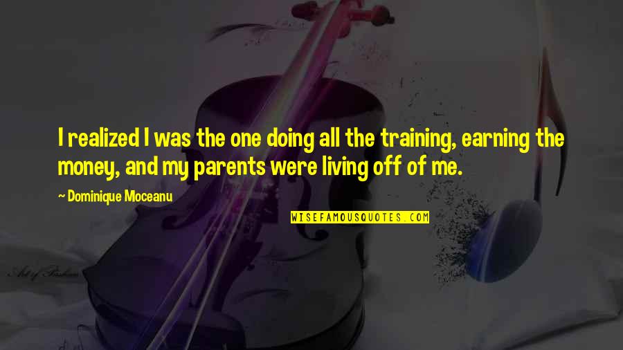 Ministry Leadership Quotes By Dominique Moceanu: I realized I was the one doing all Ministry Leadership Quotes By Dominique Moceanu: I realized I was the one doing all