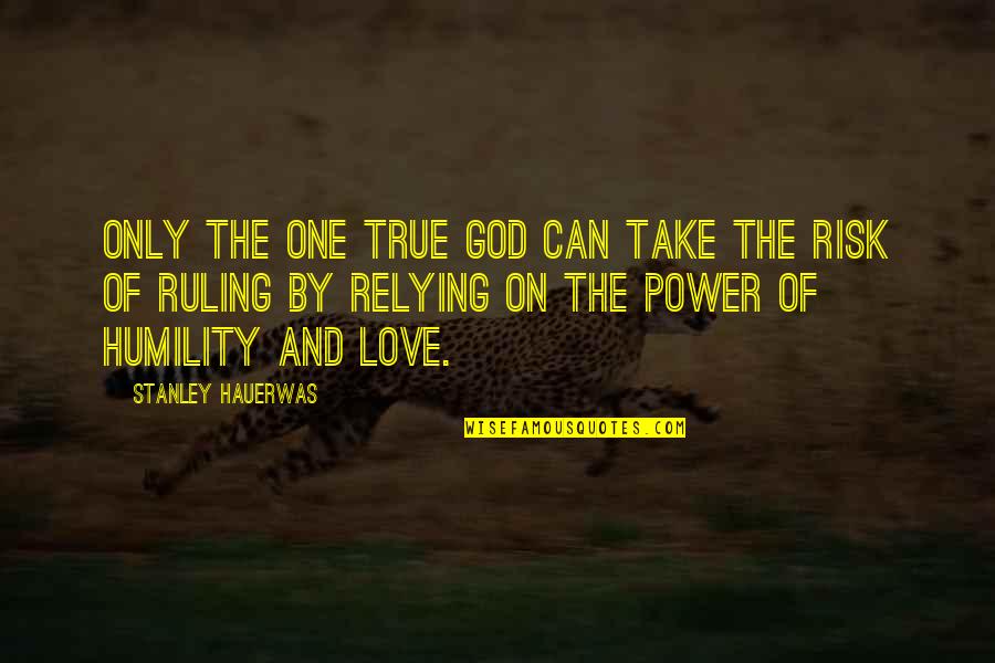 Ministry Of Truth Quotes By Stanley Hauerwas: Only the one true God can take the