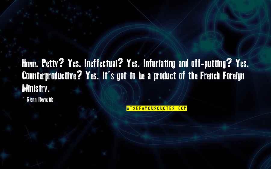 Ministry Quotes By Glenn Reynolds: Hmm. Petty? Yes. Ineffectual? Yes. Infuriating and off-putting?