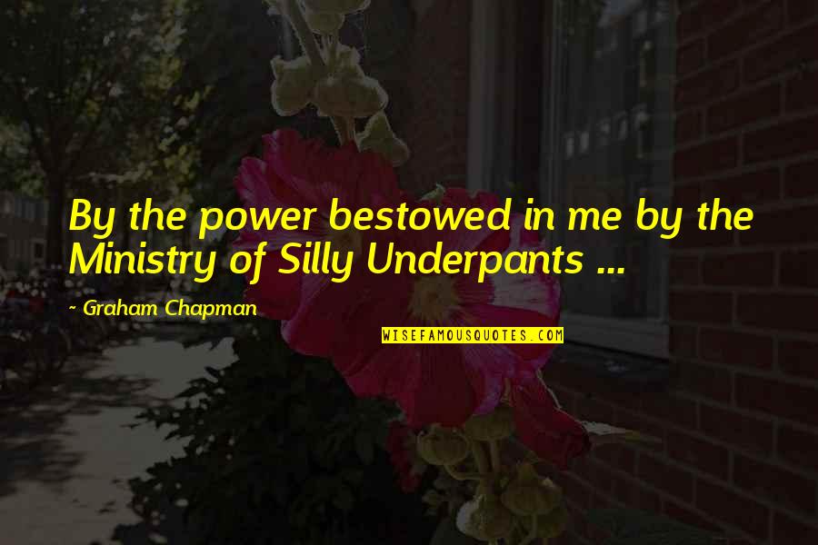 Ministry Quotes By Graham Chapman: By the power bestowed in me by the