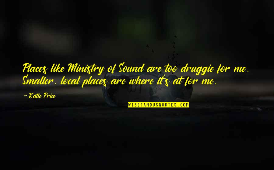 Ministry Quotes By Katie Price: Places like Ministry of Sound are too druggie