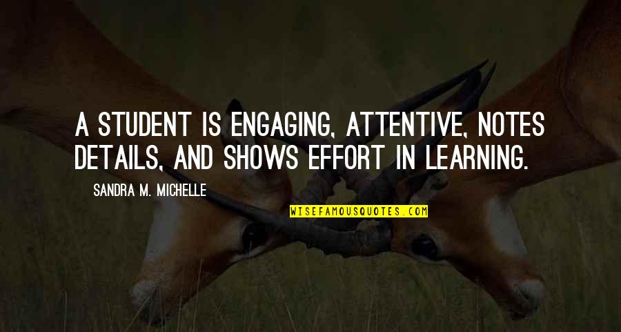 Ministry Quotes By Sandra M. Michelle: A student is engaging, attentive, notes details, and