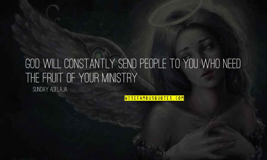 Ministry Quotes By Sunday Adelaja: God will constantly send people to you who