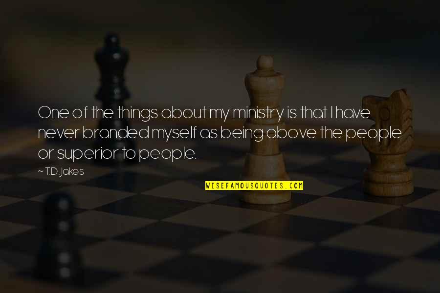 Ministry Quotes By T.D. Jakes: One of the things about my ministry is