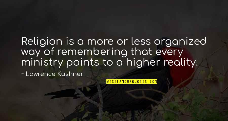 Ministry'd Quotes By Lawrence Kushner: Religion is a more or less organized way