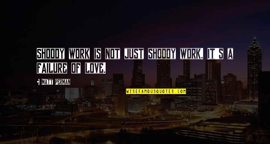 Ministry'd Quotes By Matt Perman: Shoddy work is not just shoddy work. It's