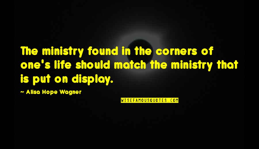 Ministry's Quotes By Alisa Hope Wagner: The ministry found in the corners of one's