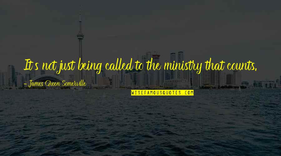 Ministry's Quotes By James Green Somerville: It's not just being called to the ministry