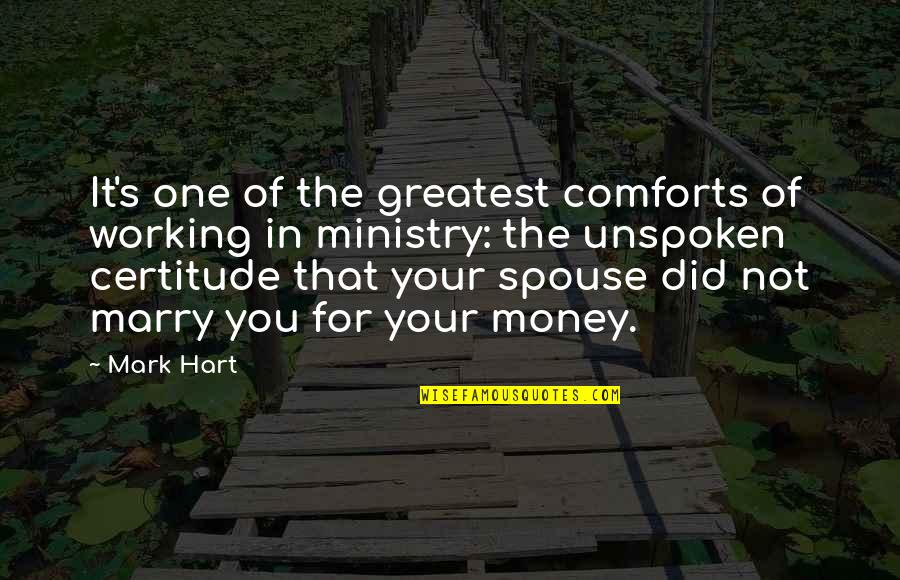 Ministry's Quotes By Mark Hart: It's one of the greatest comforts of working