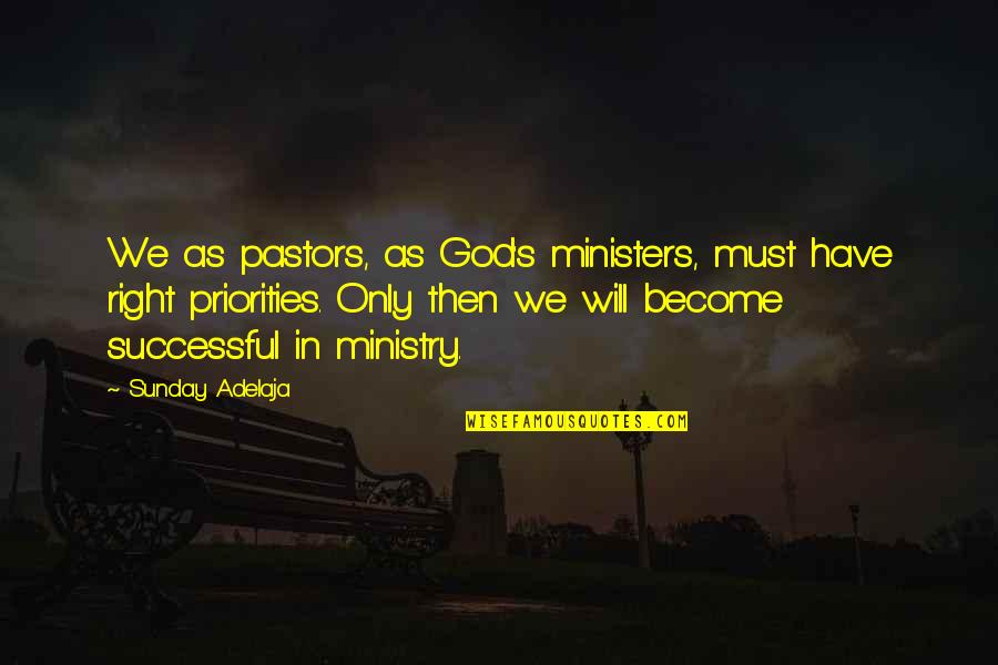 Ministry's Quotes By Sunday Adelaja: We as pastors, as God's ministers, must have