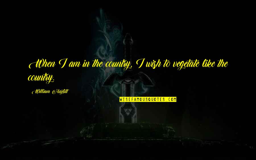 Miniums Quotes By William Hazlitt: When I am in the country, I wish Miniums Quotes By William Hazlitt: When I am in the country, I wish