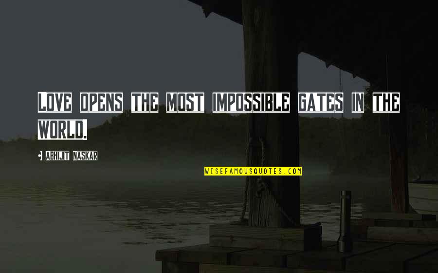 Miniumum Quotes By Abhijit Naskar: Love opens the most impossible gates in the Miniumum Quotes By Abhijit Naskar: Love opens the most impossible gates in the