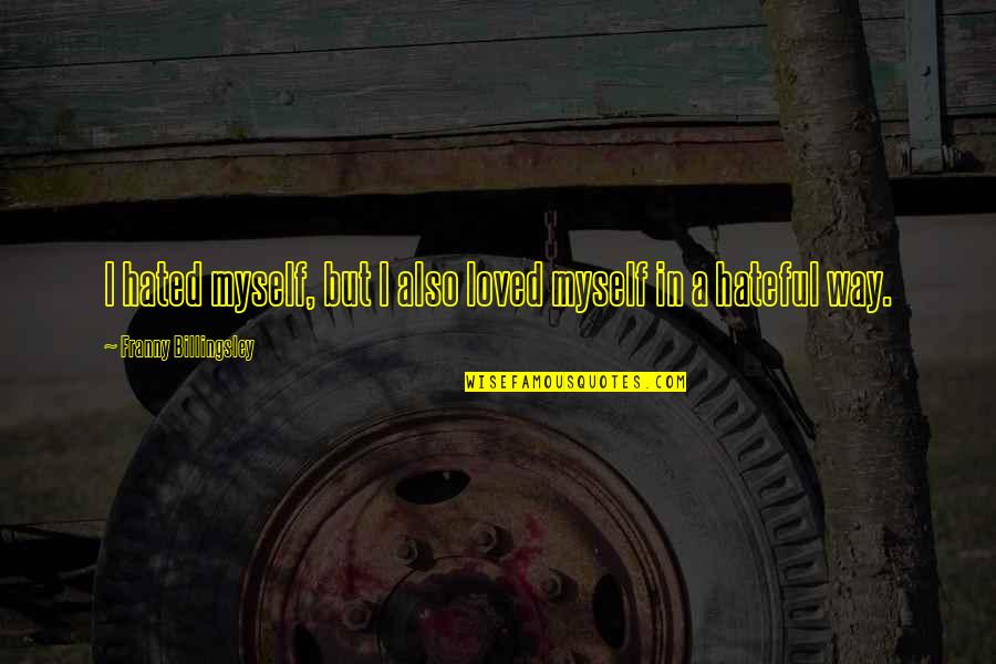 Miniumum Quotes By Franny Billingsley: I hated myself, but I also loved myself Miniumum Quotes By Franny Billingsley: I hated myself, but I also loved myself