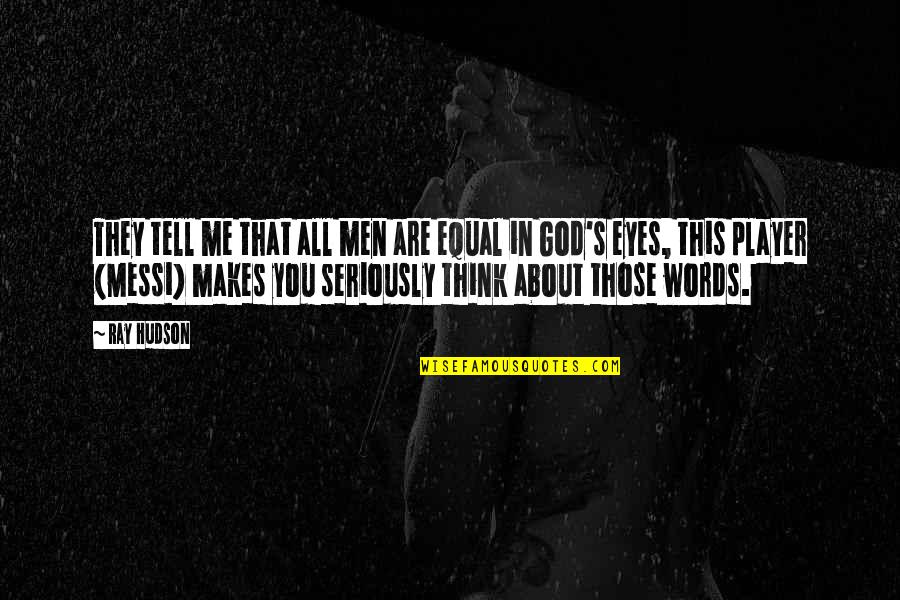 Miniumum Quotes By Ray Hudson: They tell me that all men are equal Miniumum Quotes By Ray Hudson: They tell me that all men are equal