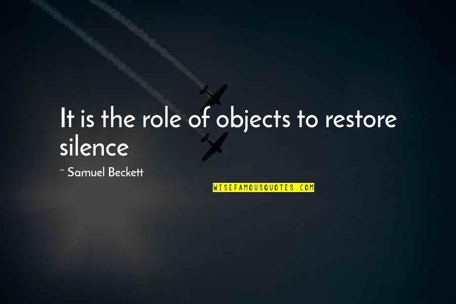 Miniumum Quotes By Samuel Beckett: It is the role of objects to restore Miniumum Quotes By Samuel Beckett: It is the role of objects to restore
