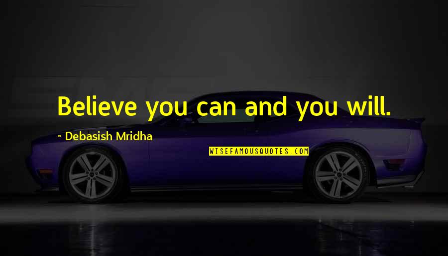 Minivan Quotes By Debasish Mridha: Believe you can and you will.
