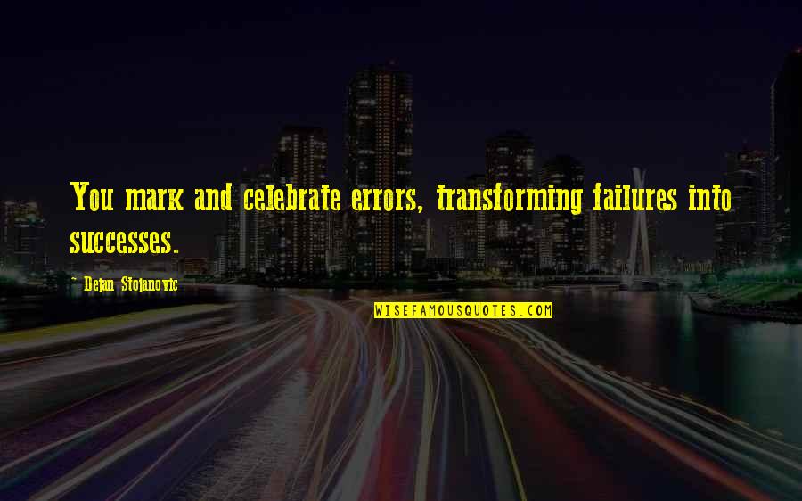 Minivan Quotes By Dejan Stojanovic: You mark and celebrate errors, transforming failures into