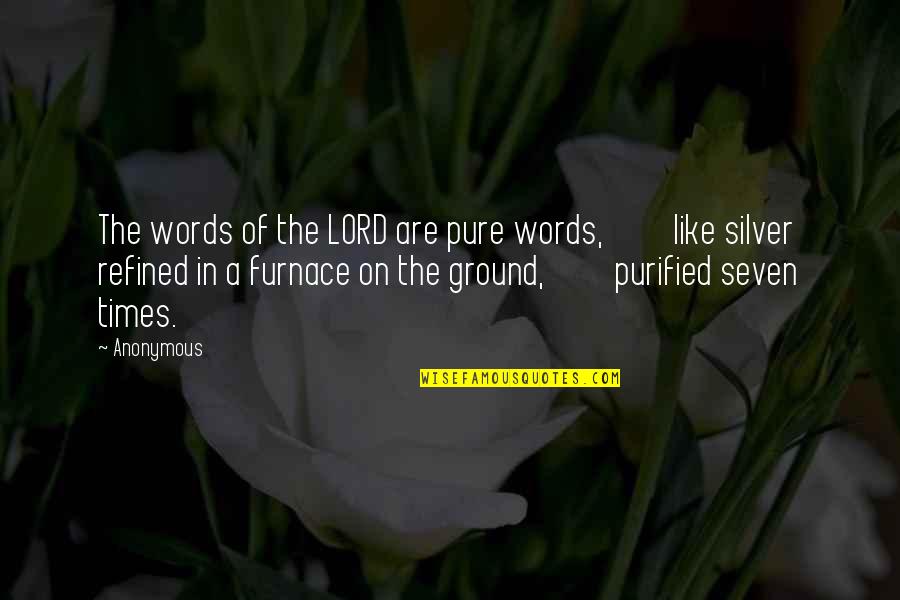 Miniverde Quotes By Anonymous: The words of the LORD are pure words, Miniverde Quotes By Anonymous: The words of the LORD are pure words,
