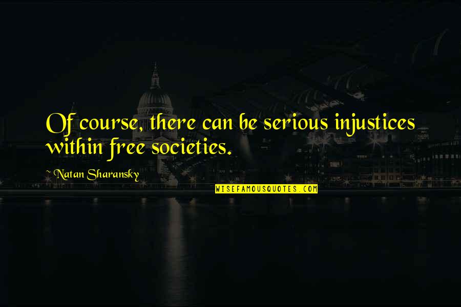 Miniverde Quotes By Natan Sharansky: Of course, there can be serious injustices within Miniverde Quotes By Natan Sharansky: Of course, there can be serious injustices within