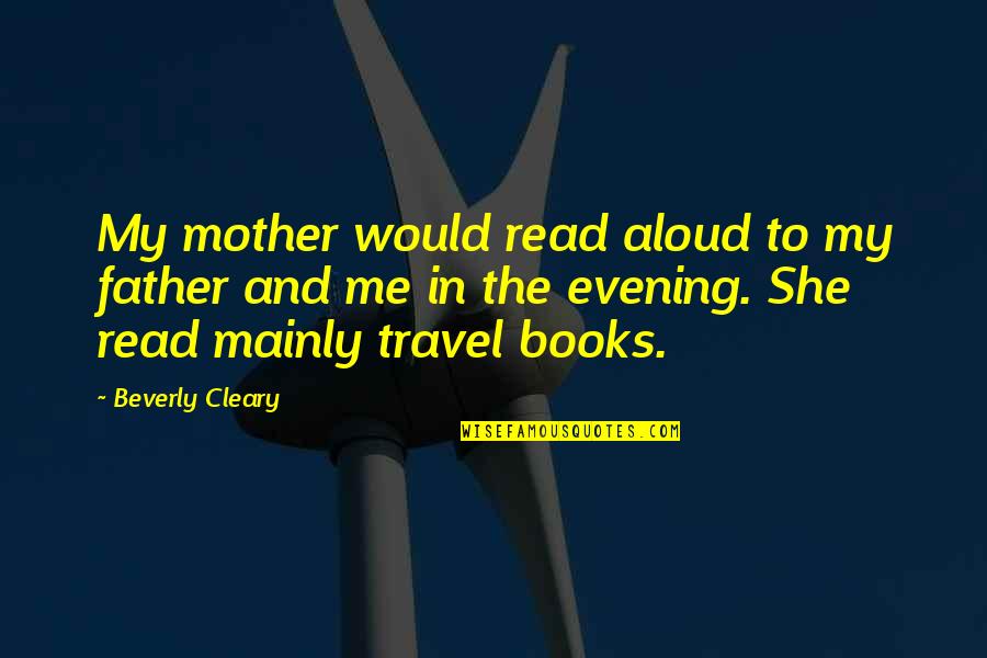 Minja Subota Quotes By Beverly Cleary: My mother would read aloud to my father