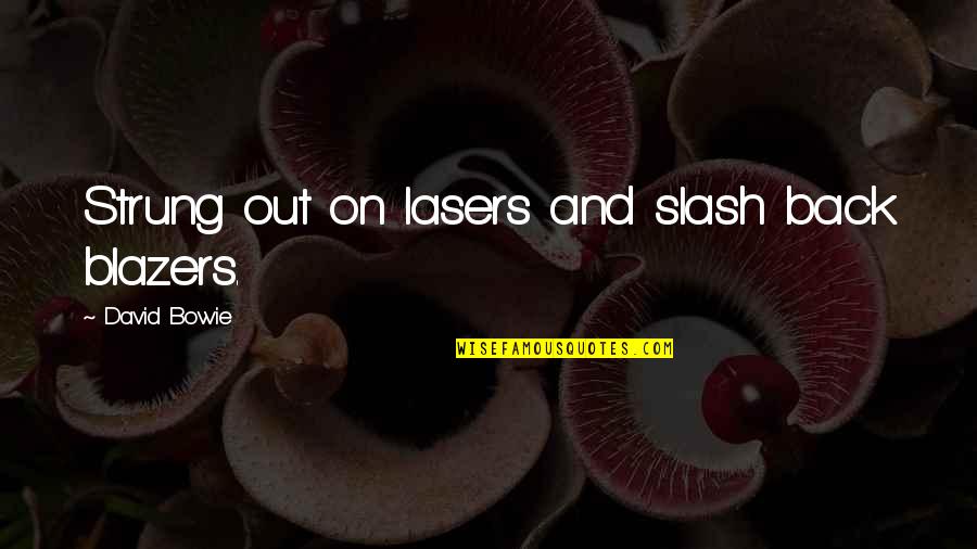 Minjan Quotes By David Bowie: Strung out on lasers and slash back blazers. Minjan Quotes By David Bowie: Strung out on lasers and slash back blazers.