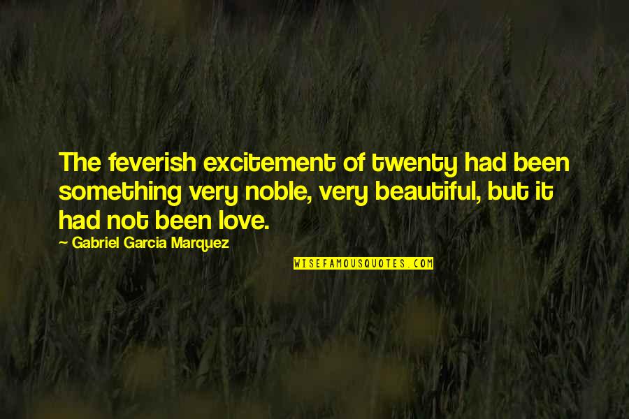 Minjan Quotes By Gabriel Garcia Marquez: The feverish excitement of twenty had been something