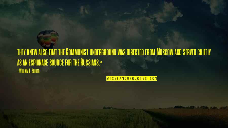 Minjan Quotes By William L. Shirer: they knew also that the Communist underground was Minjan Quotes By William L. Shirer: they knew also that the Communist underground was