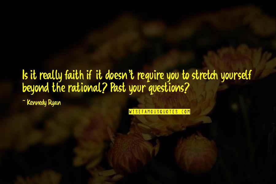 Minjarez Ina Quotes By Kennedy Ryan: Is it really faith if it doesn't require