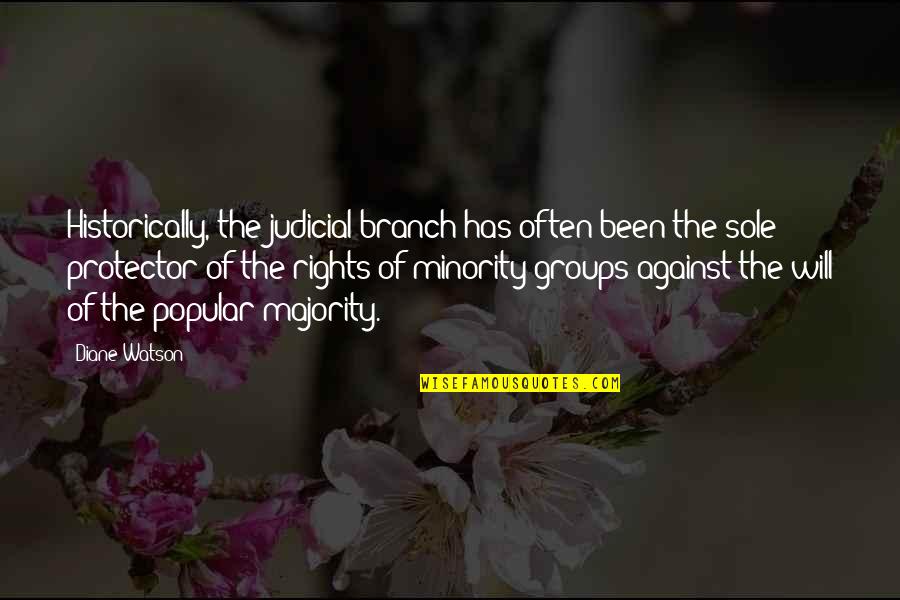Minjina Quotes By Diane Watson: Historically, the judicial branch has often been the Minjina Quotes By Diane Watson: Historically, the judicial branch has often been the