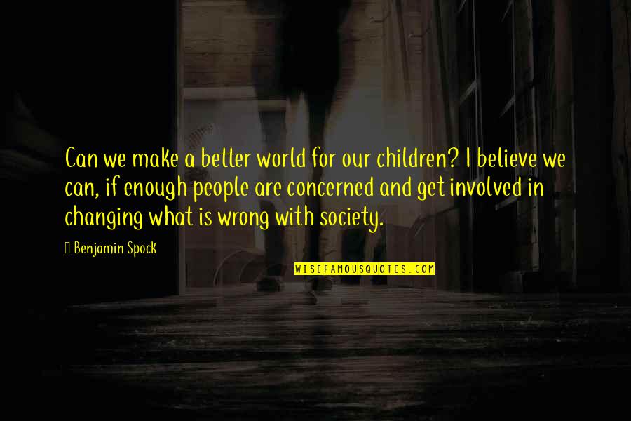 Minjung Kang Quotes By Benjamin Spock: Can we make a better world for our