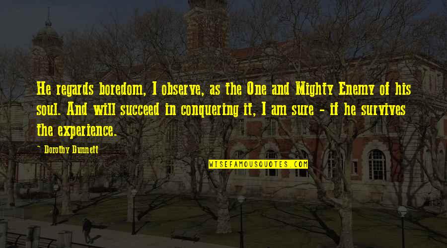 Minjung Kang Quotes By Dorothy Dunnett: He regards boredom, I observe, as the One