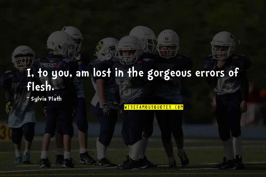 Minjung Kang Quotes By Sylvia Plath: I, to you, am lost in the gorgeous
