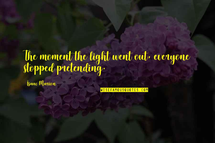 Minkin Management Quotes By Isaac Marion: The moment the light went out, everyone stopped Minkin Management Quotes By Isaac Marion: The moment the light went out, everyone stopped