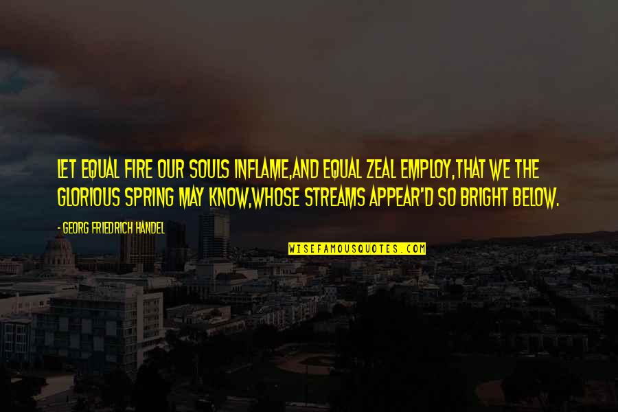 Minkus And Chanel Quotes By Georg Friedrich Handel: Let equal fire our souls inflame,And equal zeal