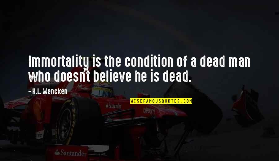 Minkus And Chanel Quotes By H.L. Mencken: Immortality is the condition of a dead man