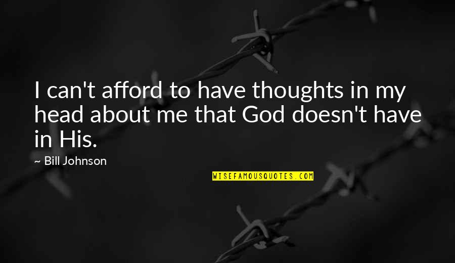 Minli Quotes By Bill Johnson: I can't afford to have thoughts in my