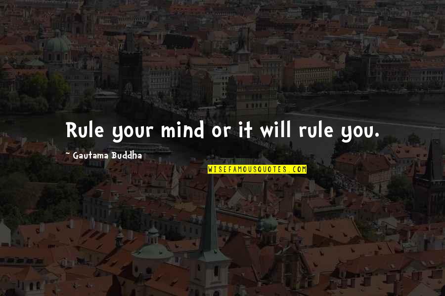 Minlitazez Quotes By Gautama Buddha: Rule your mind or it will rule you. Minlitazez Quotes By Gautama Buddha: Rule your mind or it will rule you.