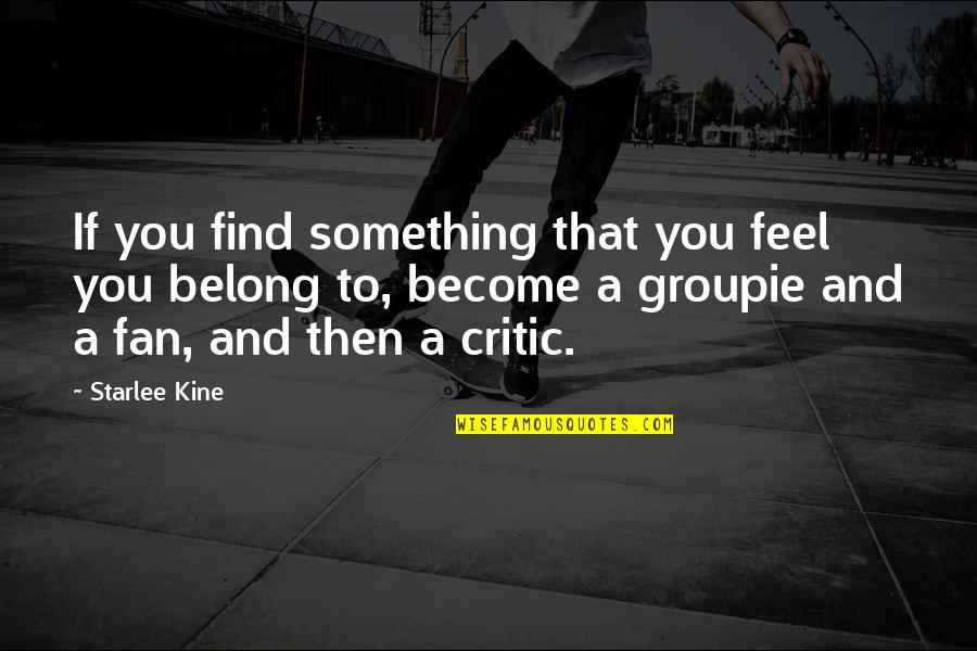 Minlitazez Quotes By Starlee Kine: If you find something that you feel you Minlitazez Quotes By Starlee Kine: If you find something that you feel you