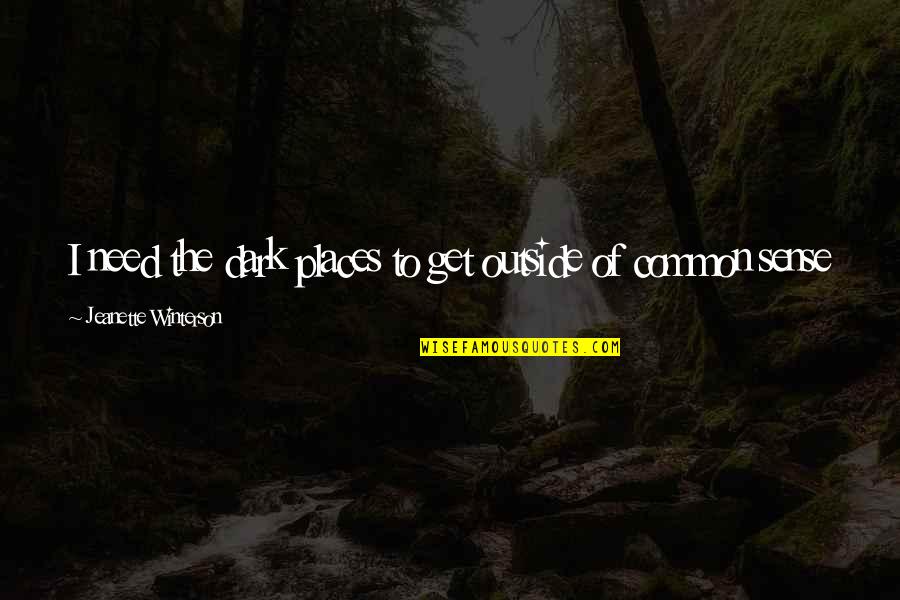 Minna Hakkinen Veep Quotes By Jeanette Winterson: I need the dark places to get outside Minna Hakkinen Veep Quotes By Jeanette Winterson: I need the dark places to get outside
