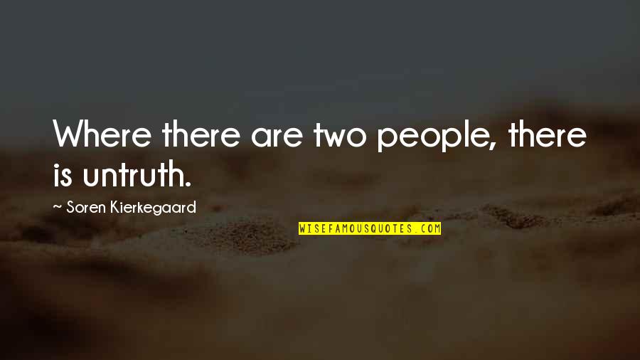 Minnaar De Kock Quotes By Soren Kierkegaard: Where there are two people, there is untruth. Minnaar De Kock Quotes By Soren Kierkegaard: Where there are two people, there is untruth.
