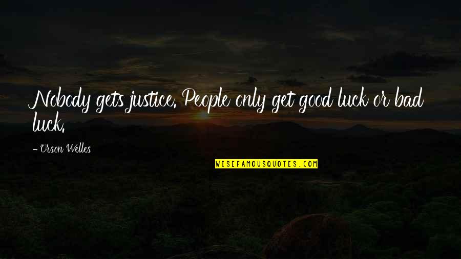 Minnaar Security Quotes By Orson Welles: Nobody gets justice. People only get good luck