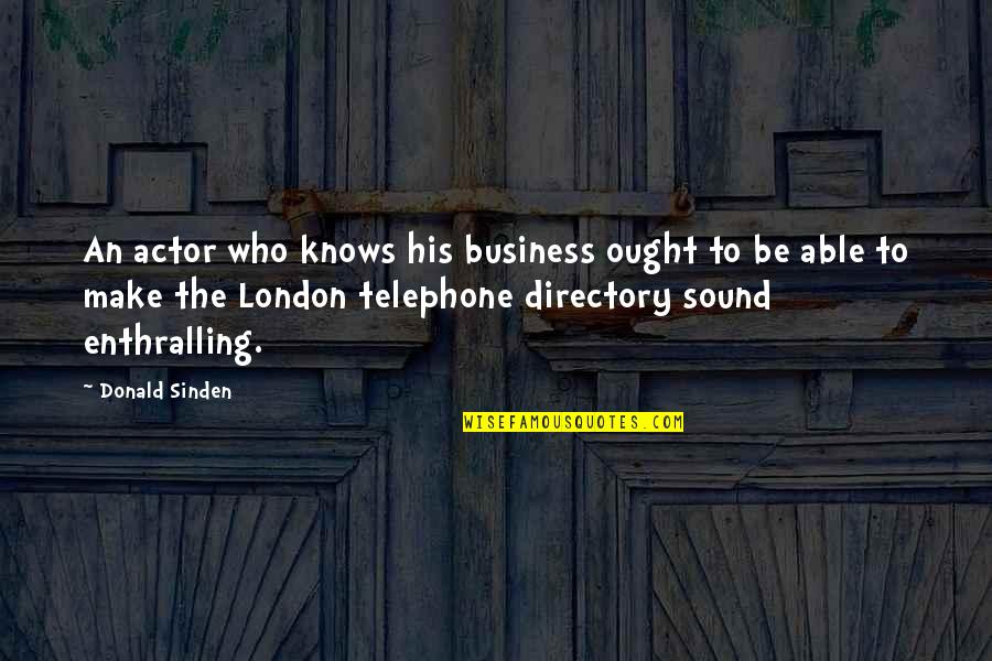 Minnaar Toere Quotes By Donald Sinden: An actor who knows his business ought to Minnaar Toere Quotes By Donald Sinden: An actor who knows his business ought to
