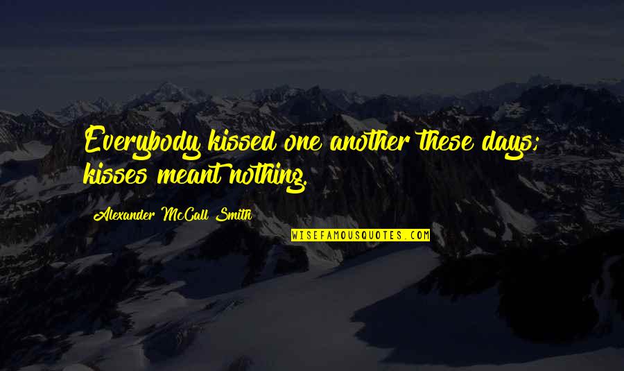 Minnale Sad Quotes By Alexander McCall Smith: Everybody kissed one another these days; kisses meant