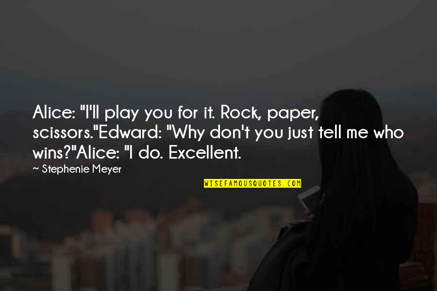 Minnale Sad Quotes By Stephenie Meyer: Alice: "I'll play you for it. Rock, paper,