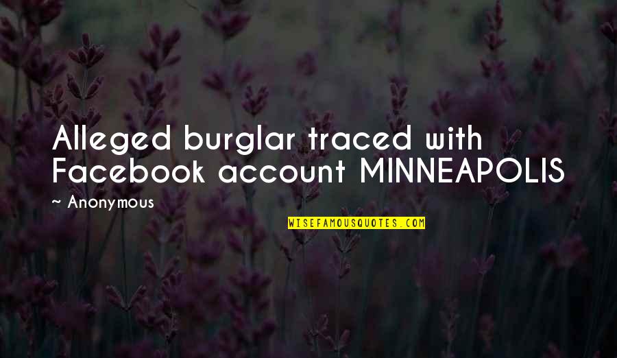 Minneapolis Quotes By Anonymous: Alleged burglar traced with Facebook account MINNEAPOLIS