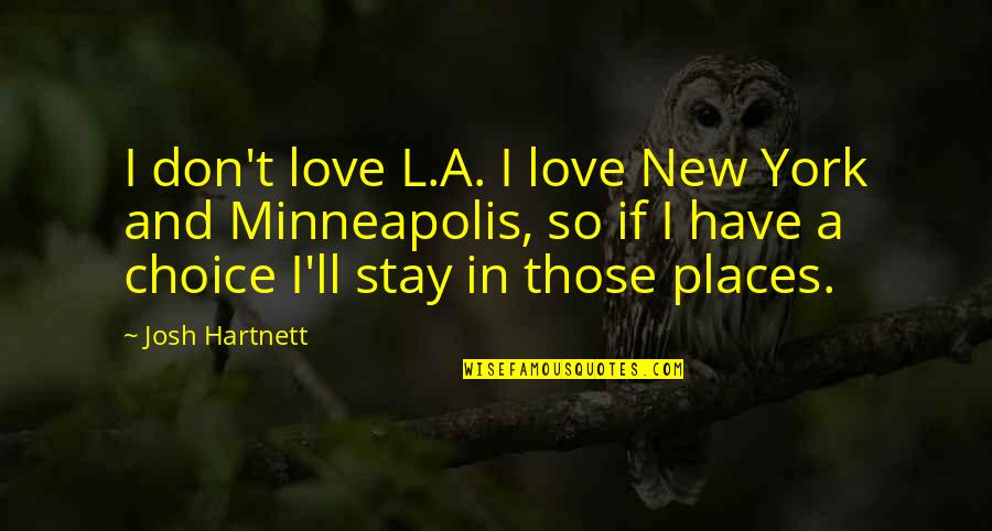 Minneapolis Quotes By Josh Hartnett: I don't love L.A. I love New York