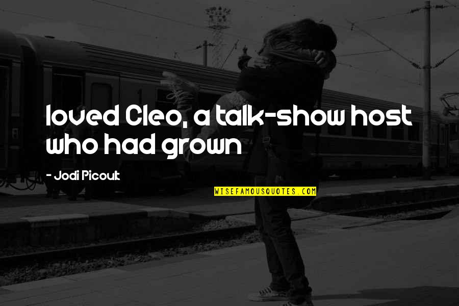 Minneapolisstatefair Quotes By Jodi Picoult: loved Cleo, a talk-show host who had grown Minneapolisstatefair Quotes By Jodi Picoult: loved Cleo, a talk-show host who had grown